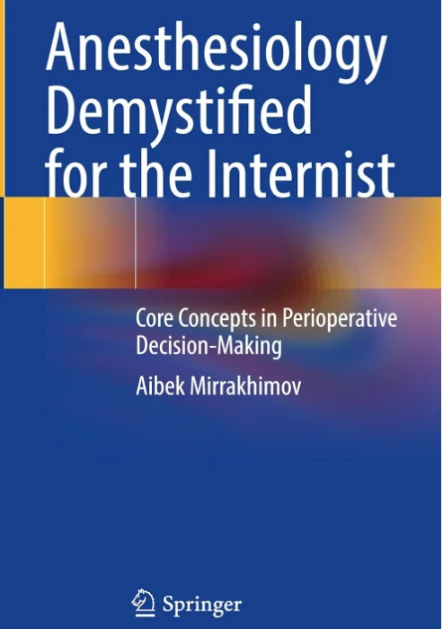 Anesthesiology Demystified for the Internist Core Concepts in Perioperative Decision-Making