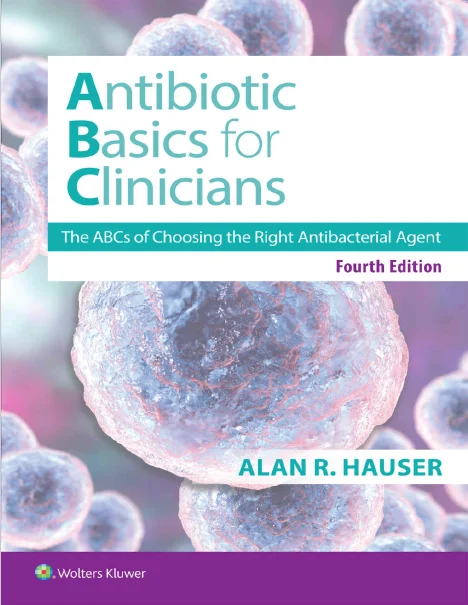 Antibiotics Basics for Clinicians: The ABCs of Choosing the Right Antibacterial Agent, Fourth Edition