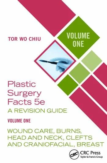 Plastic Surgery Facts: A Revision Guide Volume One: Wound Care, Burns, Head and Neck, Clefts and Craniofacial, Breast, 5th Edition