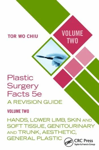 Plastic Surgery Facts: A Revision Guide Volume Two: Hands, Lower Limb, Skin and Soft Tissue, Genitourinary and Trunk, Aesthetic, General Plastic - 5th Edition